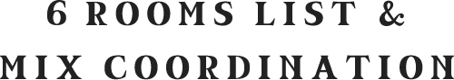 6 ROOMS LIST & MIX COORDINATION
